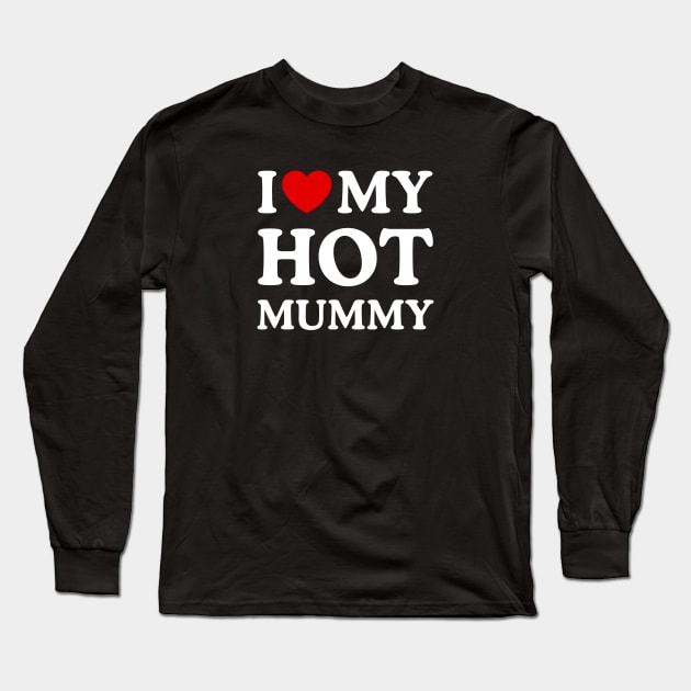 I LOVE MY HOT MUMMY Long Sleeve T-Shirt by WeLoveLove